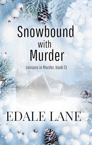 Snowbound with Murder: Lessons in Murder, Book 13 (Kindle Edition)