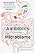 Antibiotics and the Microbi...