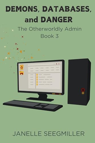 Demons, Databases, and Danger (The Otherworldly Admin Book 3)