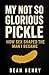 My Not So Glorious Pickle: ...