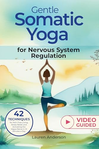 Gentle Somatic Yoga for Nervous System Regulation: 42 Techniques for Pain-Free Living, Stress Relief, and Activating the Vagus Nerve in 10 Minutes a Day ... for Stress Reduction and Mental Wellbeing) (Kindle Edition)