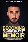 Becoming Glamhairartist Memoir: How a kid from Australia Became a Viral Celebrity Stylist - A True Story of Dreams, Fame, and Courage Becoming Glamhairartist Memoir: How a kid from Australia Became a Viral Celebrity Stylist - A True Story of Dreams, Fame, and Courage