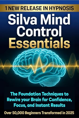 Silva Mind Control Essentials: The Foundation Techniques to Rewire your Brain for Confidence, Focus, And instant Results (THE ONE BREATH SOVEREIGN TRILOGY Book 1)
