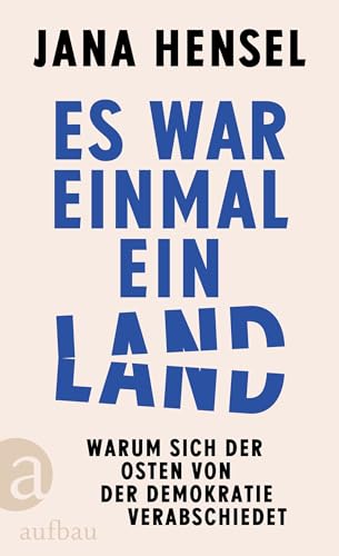 Es war einmal ein Land: Warum sich der Osten von der Demokratie verabschiedet (German Edition)