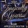 Tragically Yours:...