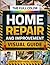 The Full-Color Home Repair & Improvement Visual Guide by Mason Holtwood