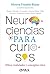 Neurociencias para curiosos
