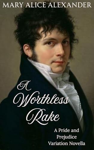 A Worthless Rake: A Pride and Prejudice Variation Novella (Kindle Edition)