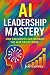 AI Leadership Mastery