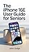 THE IPHONE 16E USER GUIDE F...