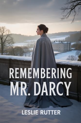 Remembering Mr. Darcy: A Pride and Prejudice Variation (Pride and Prejudice Variations)