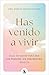 Has venido a vivir: Deja de hacer para ser. Sin presión, sin perfección. Solo tú. (Spanish Edition)