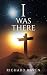 I Was There by Richard Raven I Was There by Richard Raven