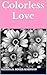 Colorless Love