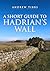 A Short Guide to Hadrian's Wall