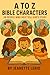 A to Z Bible Characters by Jeanette Lerio A to Z Bible Characters by Jeanette Lerio