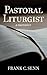Pastoral Liturgist by Frank C. Senn