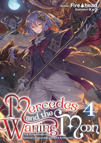 Mercedes and the Waning Moon: The Dungeoneering Feats of a Discarded Vampire Aristocrat Volume 4 (Kindle Edition)