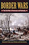 Border Wars: The Civil War in Tennessee and Kentucky Border Wars: The Civil War in Tennessee and Kentucky
