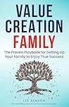 Value Creation Family: The Proven Playbook for Setting Up Your Family to Enjoy True Success Value Creation Family: The Proven Playbook for Setting Up Your Family to Enjoy True Success