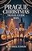 Prague Christmas Travel Guide 2025  by Russell T Davis