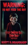 WARNING: Do Not Feed The Boy