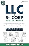 LLC & S-Corp Mastery Guide 6-in-1: How to Launch and Scale a Profitable LLC & S-Corp While Reducing Taxes with Legal Strategies, Tax Hacks, Deductions ... Finance & Tax for Small Business Owners 3)