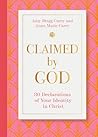 Claimed by God: Thirty Declarations of Your Identity in Christ