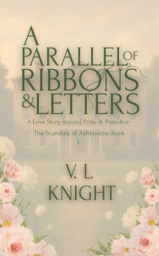 A Parallel Of Ribbons & Letters: A Love Story Beyond Pride and Prejudice (The Seasons Of Ashbourne Book 1)
