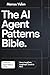 The AI Agent Patterns Bible: A Practical Blueprint for Scalable Architectures, Reliable Workflows & Real-World Autonomous Systems