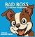 Bad Boss: A Tale About a Ve...