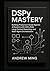 DSPy Mastery: Building Production-Grade Agentic AI Systems with DSPy, RAG, Long-Context Reasoning, and Multi-Agent Orchestration