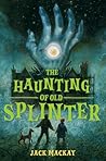 The Haunting of Old Splinter