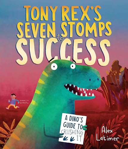 Tony Rex's Seven Stomps to Success: A Dino's Guide to Crushing It (Library Binding)