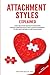 Attachment Styles Explained: Easily Recognize Destructive Behavior, Stop Self-Sabotoge, Build Trust & Boost Confidence To Feel Safe & Secure In Every Relationship
