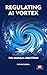 Regulating AI Vortex: The Duggal Doctrine