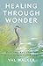 Healing Through Wonder: How Awe Restores Us After Trauma and Loss