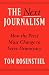 The Next Journalism: How the Press Must Change to Serve Democracy