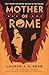 Mother of Rome by Lauren J.A. Bear Mother of Rome by Lauren J.A. Bear