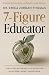 7-Figure Educator: Turn Your Experience as an Educator into Income, Impact, and Freedom
