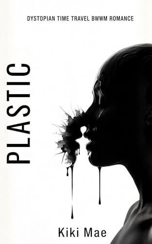 Plastic: A Dystopian Time Travel BWWM Romance (Kindle Edition)