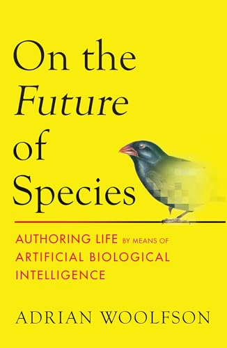 On the Future of Species: Authoring Life by Means of Artificial Biological Intelligence (Hardcover)