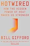 Hotwired: How the Hidden Power of Heat Makes Us Stronger Hotwired: How the Hidden Power of Heat Makes Us Stronger