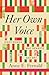 Her Own Voice: Eight Women Who Rewrote Life and Art