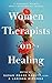 Women Therapists on Healing by Susan Pease Banitt