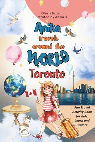 Anika travels around the world: Toronto. Fun Travel Activity Book for Kids. Learn and Explore: Discover Toronto’s Must-See Places Through Fun Facts, Stories, and Adventures (Paperback)