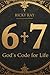 6:7 God's Code for Life: Th...