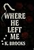Where He Left Me