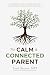 The Calm & Connected Parent...