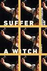 Book cover for Suffer a Witch: A Memoir